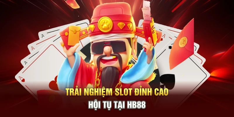 Trải nghiệm slot đỉnh cao hội tụ tại HB88 
